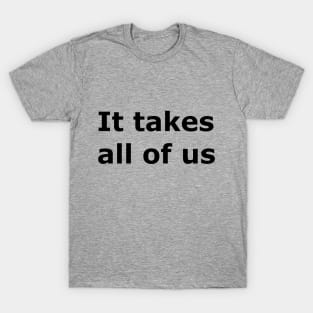 It Takes All Of Us T-Shirt